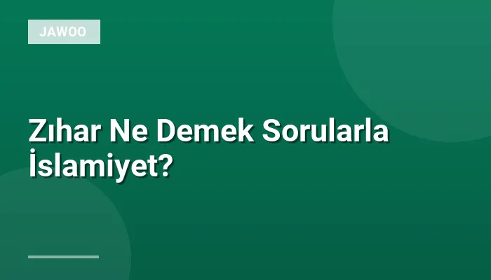 Zıhar Ne Demek Sorularla İslamiyet?