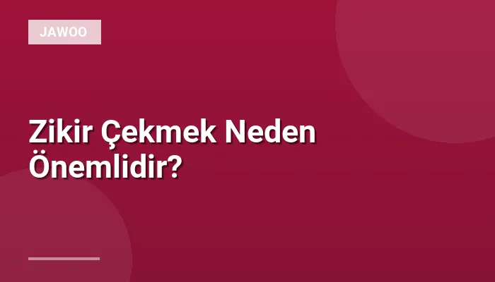 Zikir Çekmek Neden Önemlidir?