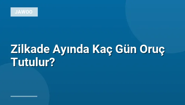 Zilkade Ayında Kaç Gün Oruç Tutulur?