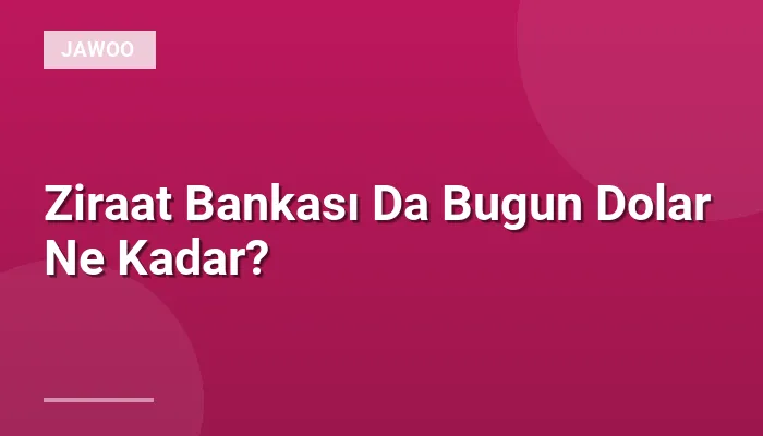 Ziraat Bankası Da Bugun Dolar Ne Kadar?