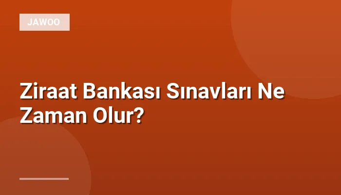 Ziraat Bankası Sınavları Ne Zaman Olur?