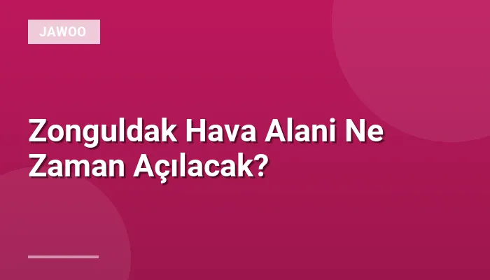 Zonguldak Hava Alani Ne Zaman Açılacak?