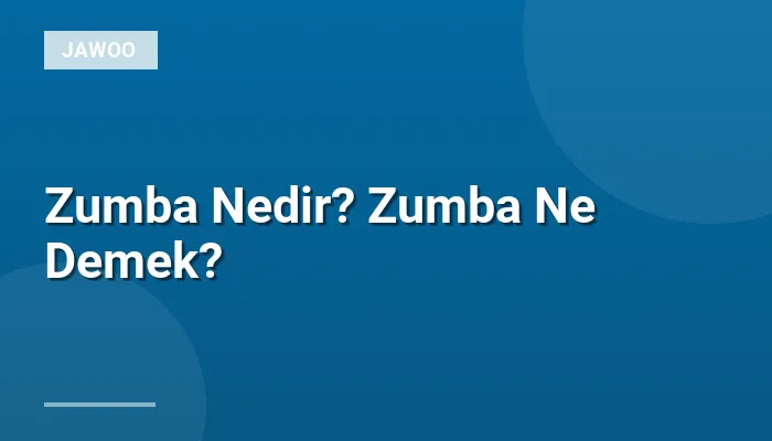 Zumba Nedir? Zumba Ne Demek?