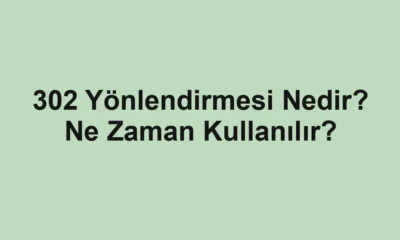 302 Yönlendirmesi Nedir? Ne Zaman Kullanılır?