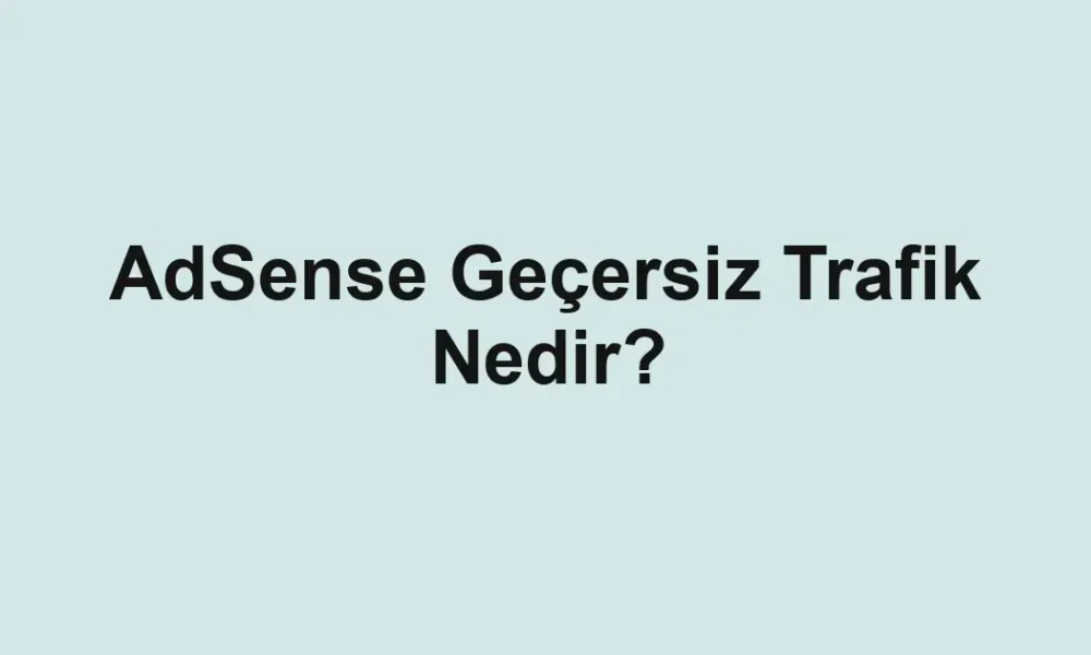 AdSense Geçersiz Trafik Nedir?