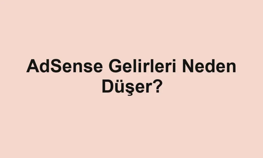 AdSense Gelirleri Neden Düşer?