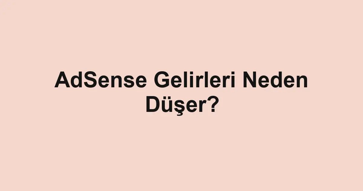 AdSense Gelirleri Neden Düşer?