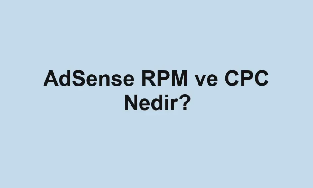AdSense RPM ve CPC Nedir?