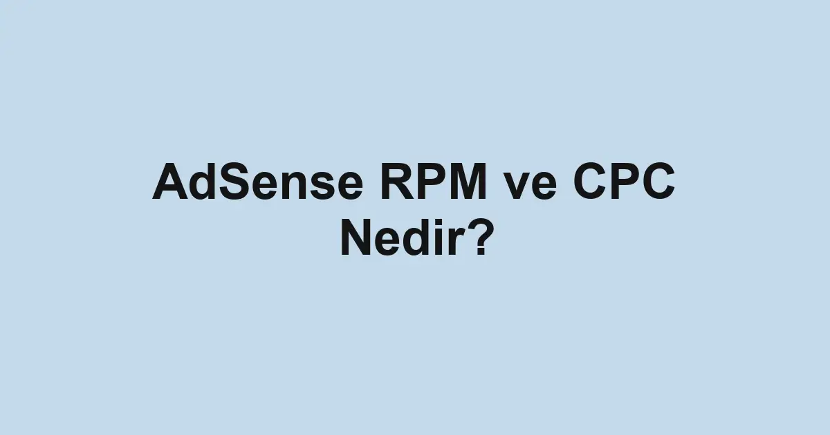 AdSense RPM ve CPC Nedir?