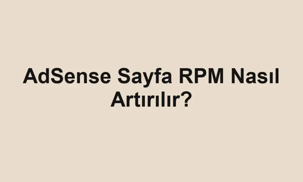 AdSense Sayfa RPM Nasıl Artırılır?