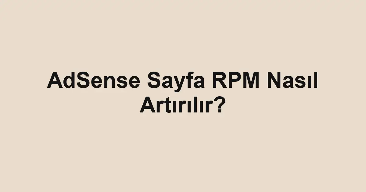 AdSense Sayfa RPM Nasıl Artırılır?