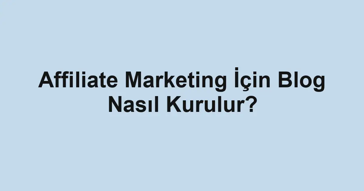 Affiliate Marketing İçin Blog Nasıl Kurulur?