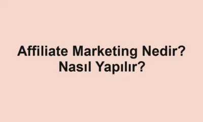 Affiliate Marketing Nedir? Nasıl Yapılır?