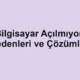 Bilgisayar Açılmıyor: Nedenleri ve Çözümleri
