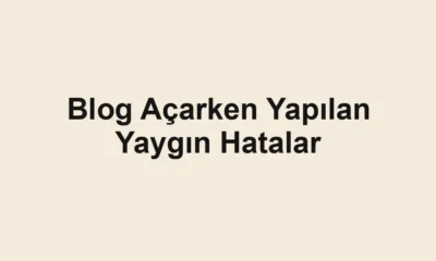 Blog Açarken Yapılan Yaygın Hatalar