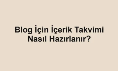 Blog İçin İçerik Takvimi Nasıl Hazırlanır?