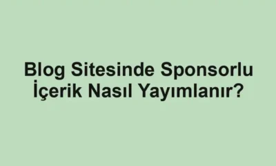 Blog Sitesinde Sponsorlu İçerik Nasıl Yayımlanır?