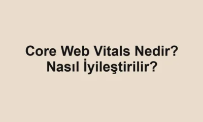 Core Web Vitals Nedir? Nasıl İyileştirilir?