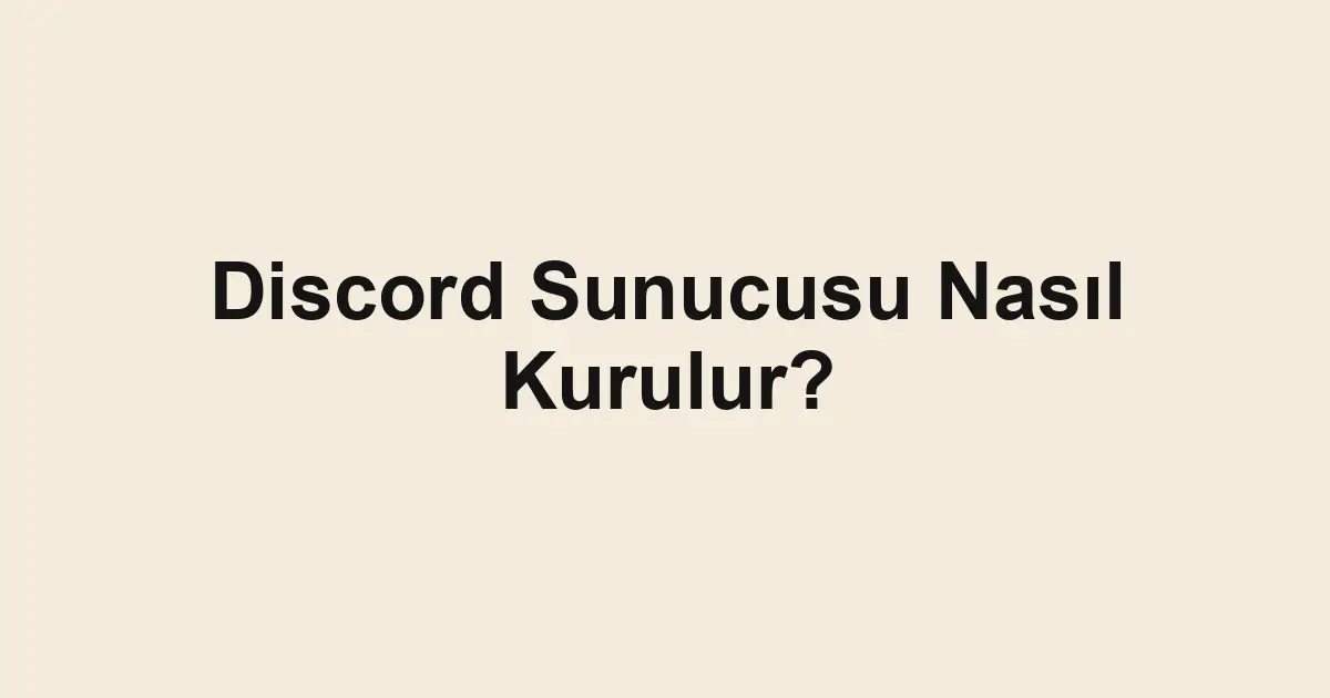 Discord Sunucusu Nasıl Kurulur?