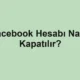 Facebook Hesabı Nasıl Kapatılır?