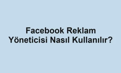 Facebook Reklam Yöneticisi Nasıl Kullanılır?