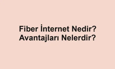 Fiber İnternet Nedir? Avantajları Nelerdir?