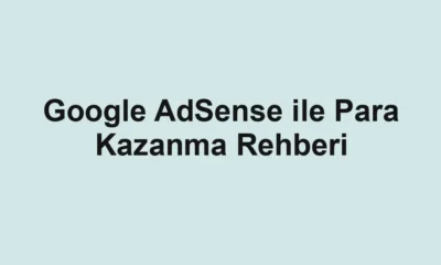 Google AdSense ile Para Kazanma Rehberi