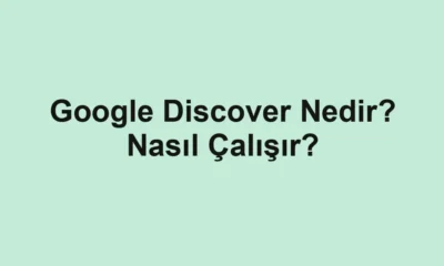Google Discover Nedir? Nasıl Çalışır?