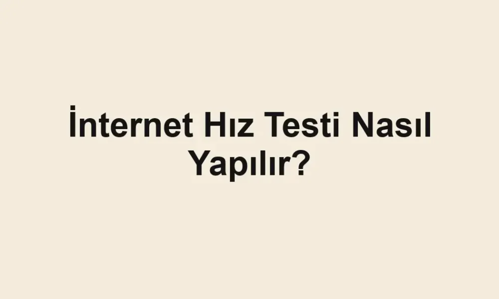 İnternet Hız Testi Nasıl Yapılır?