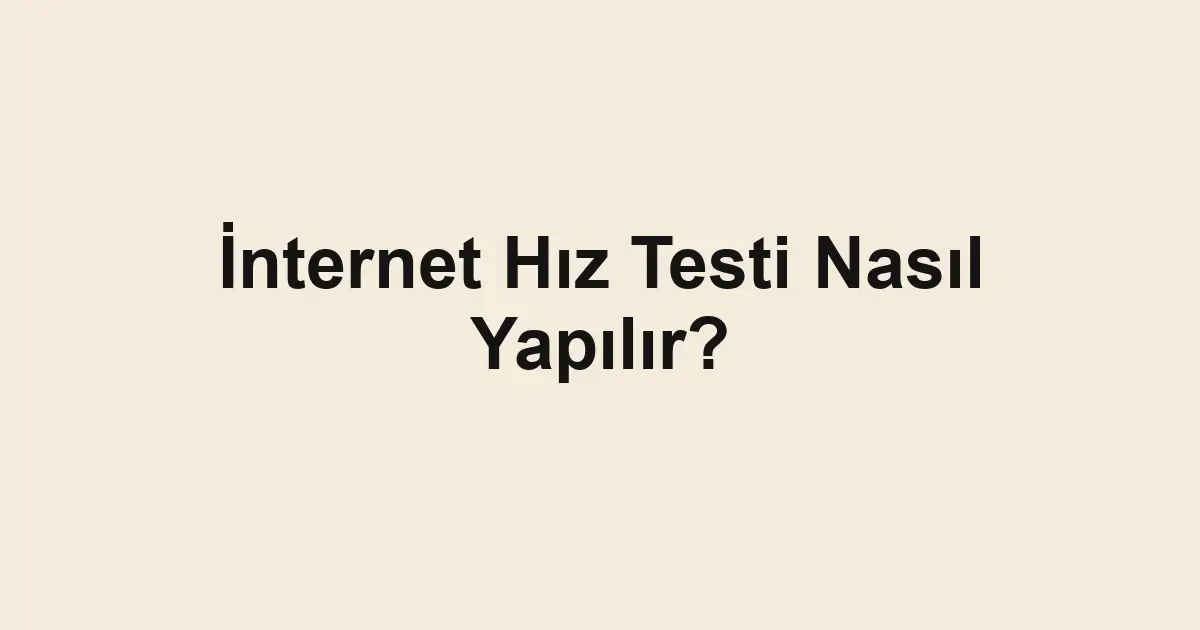 İnternet Hız Testi Nasıl Yapılır?