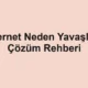 İnternet Neden Yavaşlar? Çözüm Rehberi