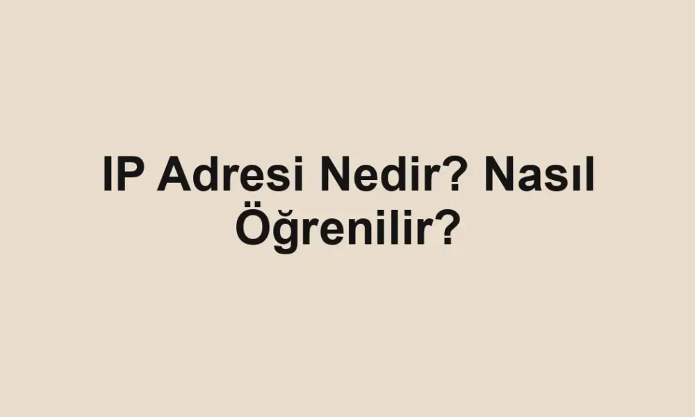 IP Adresi Nedir? Nasıl Öğrenilir?