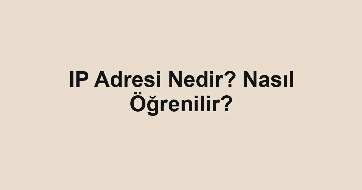 IP Adresi Nedir? Nasıl Öğrenilir?
