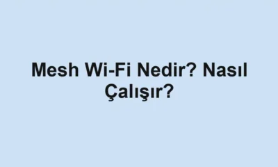Mesh Wi-Fi Nedir? Nasıl Çalışır?