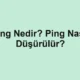 Ping Nedir? Ping Nasıl Düşürülür?