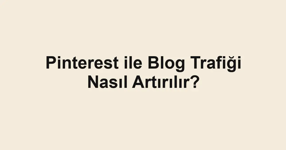 Pinterest ile Blog Trafiği Nasıl Artırılır?