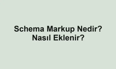 Schema Markup Nedir? Nasıl Eklenir?
