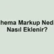 Schema Markup Nedir? Nasıl Eklenir?