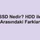 SSD Nedir? HDD ile Arasındaki Farklar