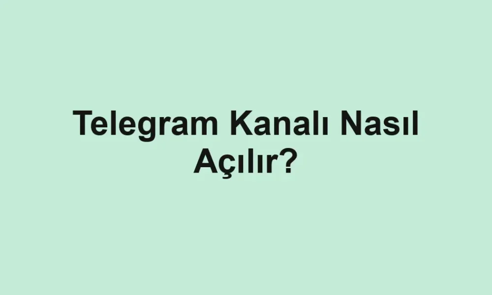 Telegram Kanalı Nasıl Açılır?