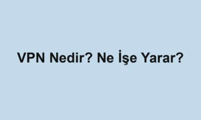 VPN Nedir? Ne İşe Yarar?