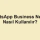WhatsApp Business Nedir? Nasıl Kullanılır?