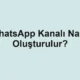 WhatsApp Kanalı Nasıl Oluşturulur?