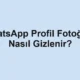 WhatsApp Profil Fotoğrafı Nasıl Gizlenir?