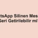 WhatsApp Silinen Mesajlar Geri Getirilebilir mi?