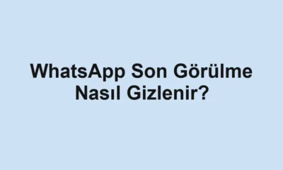 WhatsApp Son Görülme Nasıl Gizlenir?