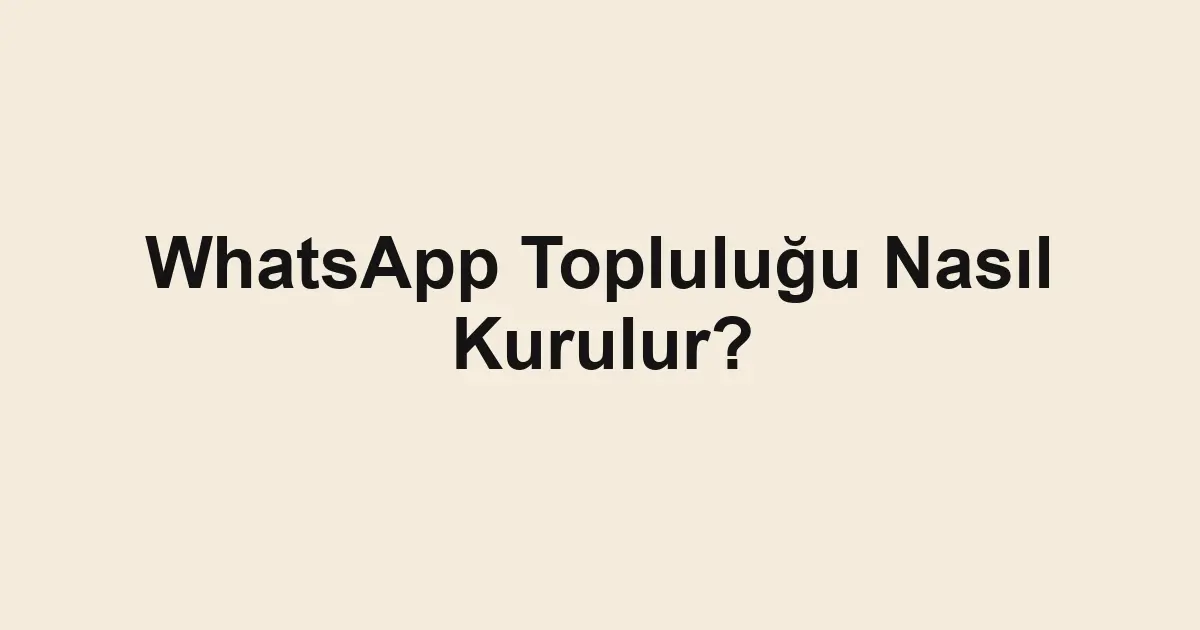 WhatsApp Topluluğu Nasıl Kurulur?