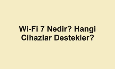 Wi-Fi 7 Nedir? Hangi Cihazlar Destekler?