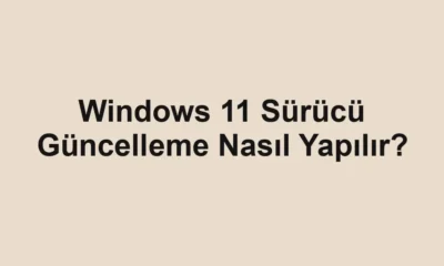 Windows 11 Sürücü Güncelleme Nasıl Yapılır?