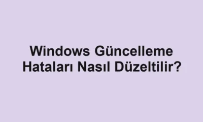 Windows Güncelleme Hataları Nasıl Düzeltilir?